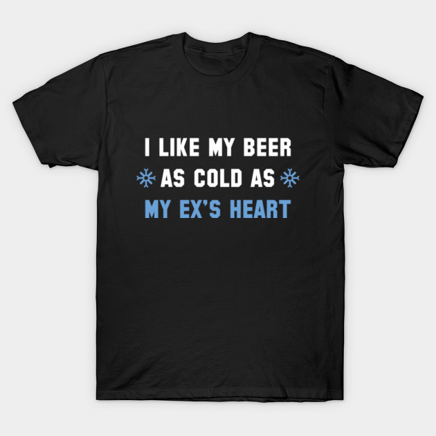 As Cold As My Ex's Heart T-Shirt-TOZ